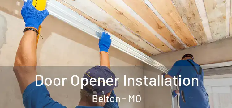  Door Opener Installation Belton - MO